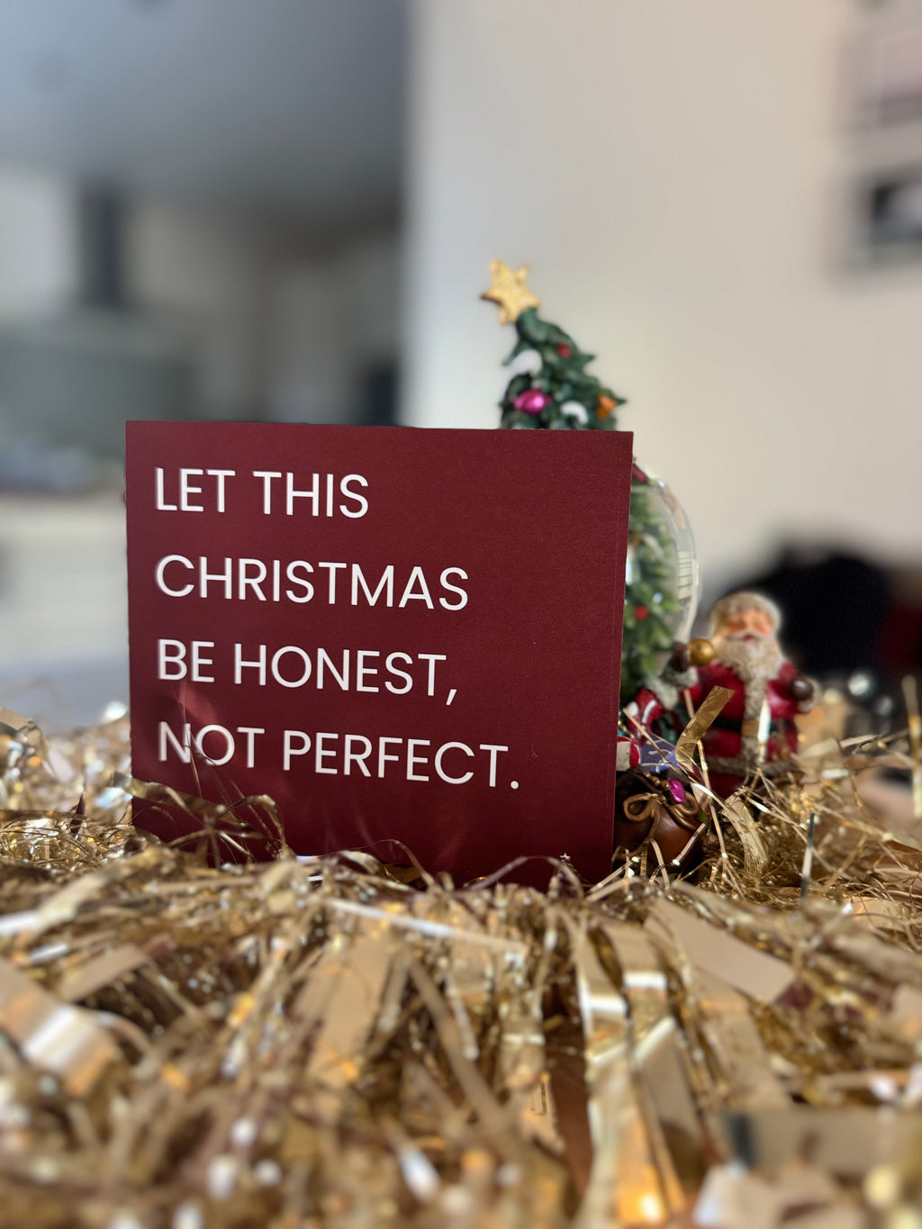 LET THIS CHRISTMAS BE HONEST, NOT PERFECT.