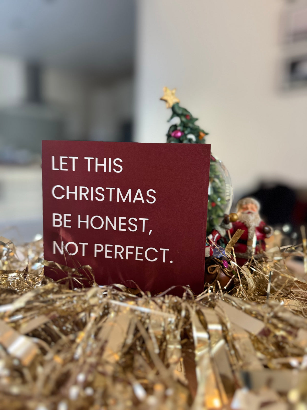 LET THIS CHRISTMAS BE HONEST, NOT PERFECT.
